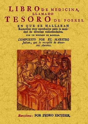 LIBRO DE MEDICINA, LLAMADO TESORO DE LOS POBRES. EN QUE SE HALLARAN REMEDIOS MUY APROBADOS PARA LA SANIDAD DE DIVERSAS ENFERMEDADES. | 9788490013298 | ANÓNIMO