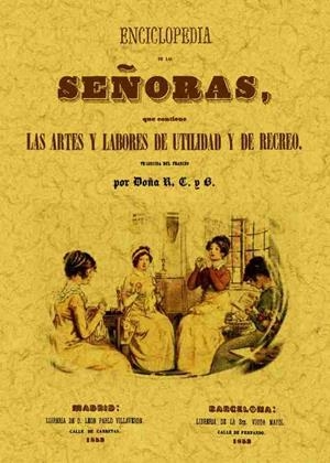 ENCICLOPEDIA DE LAS SEÑORAS, QUE CONTIENE LAS ARTES Y LABORES DE UTILIDAD Y DE RECREO | 9788490013397 | DOÑA R. C. B.