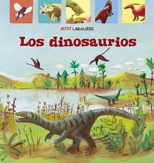 MINILAROUSSE : LOS DINOSAURIOS | 9788417720964 | LAROUSSE EDITORIAL