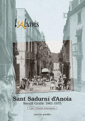 ABANS DE SANT SADURNÍ D'ANOIA, L' | 9788415232506 | CENTRE D'ESTUDIS SADURNINENCS