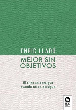 MEJOR SIN OBJETIVOS | 9788418263095 | LLADÓ MICHELI, ENRIC
