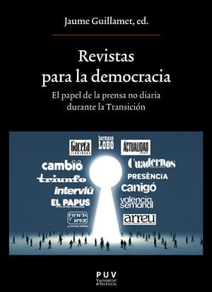 REVISTAS PARA LA DEMOCRACIA. EL PAPEL DE LA PRENSA NO DIARIA DURANTE LA TRANSICIÓN | 9788491345398 | GUILLAMET, JAUME