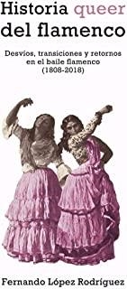 HISTORIA QUEER DEL FLAMENCO | 9788417319977 | LÓPEZ RODRÍGUEZ, FERNANDO