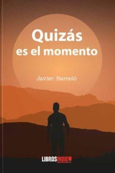 QUIZÁS ES EL MOMENTO | 9788418112928 | BARCELÓ, JAVIER