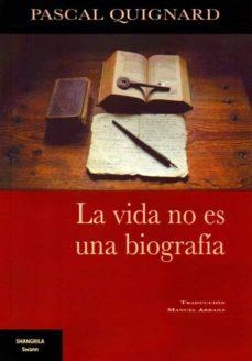 VIDA NO ES UNA BIOGRAFÍA, LA | 9788412077575 | QUIGNARD, PASCAL