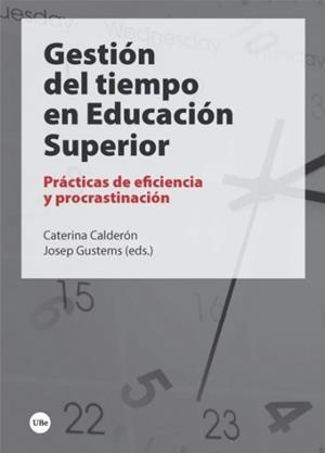 GESTIÓN DEL TIEMPO EN EDUCACIÓN SUPERIOR. PRÁCTICAS DE EFICIENCIA Y PROCRASTINACIÓN | 9788491683520 | CALDERÓN, CATERINA / GUSTEMS, JOSEP