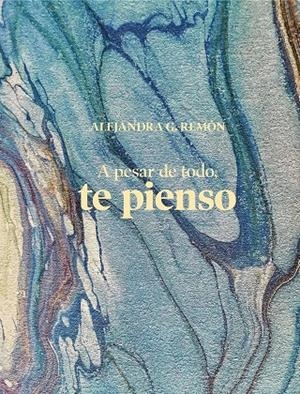A PESAR DE TODO, TE PIENSO | 9788417858834 | REMÓN, ALEJANDRA G.