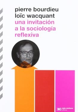 INVITACION SOCIOLÓGICA REFLEXIVA, UNA | 9789876290098 | BOURDIEU, PIERRE / WACQUANT, LOÏC / DILON, ARIEL