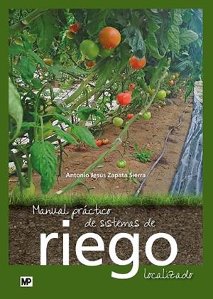 MANUAL PRÁCTICO DE SISTEMAS DE RIEGO LOCALIZADO | 9788484767596 | ZAPATA SIERRA, ANTONIO JESÚS / URRESTARAZU GAVILAN, MIGUEL 