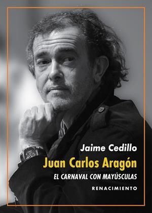 JUAN CARLOS ARAGÓN : EL CARNAVAL CON MAYÚSCULAS | 9788417950897 | CEDILLO, JAIME