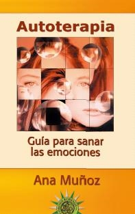 AUTOTERAPIA, GUÍA PARA SANAR LAS EMOCIONES | 9788495645678 | MUÑOZ, ANA