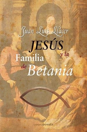 JESÚS Y LA FAMILIA DE BETANIA | 9788415465232 | LLÁCER, JUAN LUIS