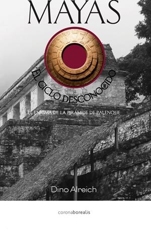 MAYAS, EL CICLO DESCONOCIDO | 9788415465218 | ALREICH DINO