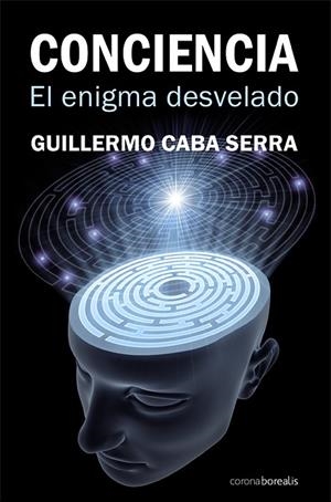 CONCIENCIA EL ENIGMA DESVELADO | 9788492635399 | CABA, GUILLERMO