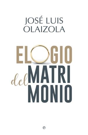 ELOGIO DEL MATRIMONIO | 9788491642787 | OLAIZOLA SARRÍA, JOSÉ LUIS