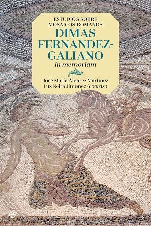 ESTUDIOS SOBRE MOSAICOS ROMANOS. DIMAS FERNÁNDEZ-GALIANO | 9788491643852 | ÁLVAREZ MARTÍNEZ, JOSÉ MARÍA / NEIRA JIMÉNEZ, LUZ