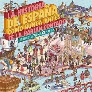 HISTORIA DE ESPAÑA COMO NUNCA ANTES TE HABÍAN CONTADO, LA | 9788491646822 | PLAY, ACADEMIA