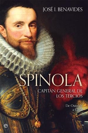 SPINOLA. CAPITÁN GENERAL DE LOS TERCIOS | 9788491642169 | BENAVIDES LÓPEZ-ESCOBAR, JOSÉ I.