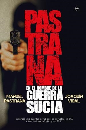 PASTRANA. EN EL NOMBRE DE LA GUERRA SUCIA | 9788491643425 | PASTRANA GRIÑÁN, MANUEL / VIDAL FERNÁNDEZ DE CASTRO, JOAQUÍN