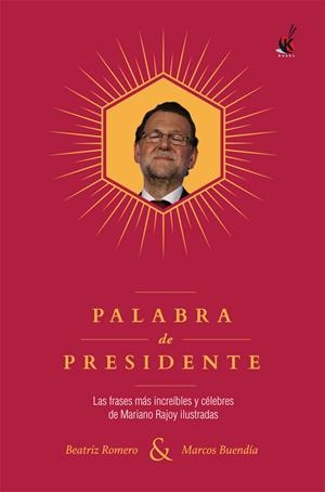 PALABRA DE PRESIDENTE | 9788491642497 | ROMERO MUÑOZ, BEATRIZ / BUENDÍA ALONSO, MARCOS