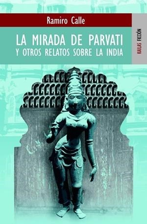 MIRADA DE PARVATI Y OTROS RELATOS SOBRE INDIA, LA | 9788489624320 | CALLE, RAMIRO