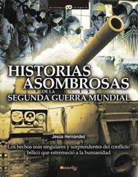 HISTORIAS ASOMBROSAS DE LA SEGUNDA GUERRA MUNDIAL | 9788497633512 | HERNÁNDEZ MARTÍNEZ, JESÚS