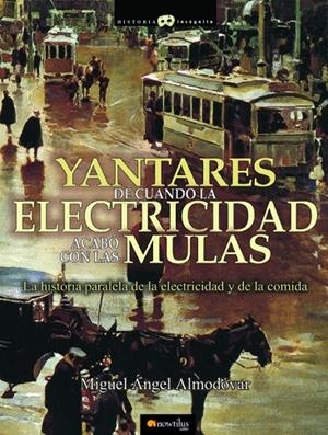 YANTARES DE CUANDO LA ELECTRICIDAD ACABÓ CON LAS MULAS | 9788497638401 | ALMODÓVAR MARTÍN, MIGUEL ÁNGEL