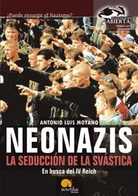 NEONAZIS. LA SEDUCCIÓN DE LA SVÁSTICA | 9788497632003 | MOYANO JIMÉNEZ, ANTONIO LUIS