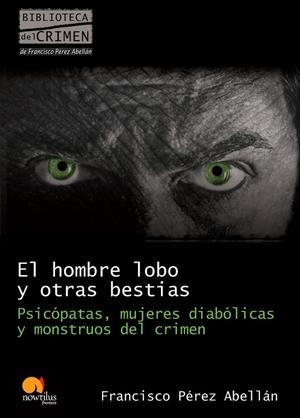 HOMBRE LOBO Y OTRAS BESTIAS, EL | 9788499670089 | PÉREZ ABELLÁN, FRANCISCO