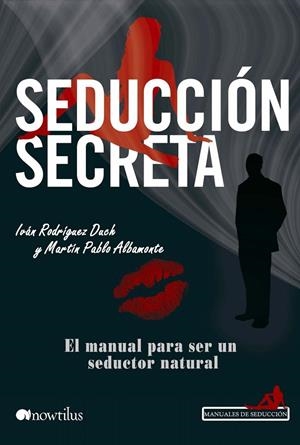 SEDUCCIÓN SECRETA | 9788499673486 | ALBAMONTE, MARTÍN PABLO / RODRÍGUEZ DUCH, IVÁN