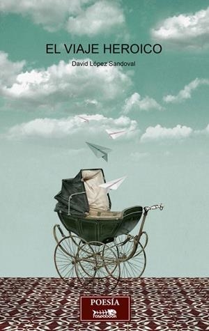 VIAJE HEROICO, EL | 9788494313189 | LÓPEZ SANDOVAL, DAVID