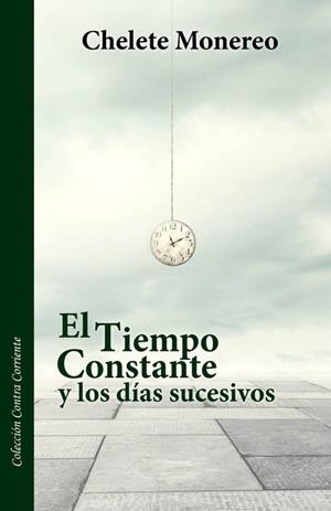 TIEMPO CONSTANTE Y LOS DÍAS SUCESIVOS, EL | 9788494758034 | MONEREO VELASCO, CHELETE