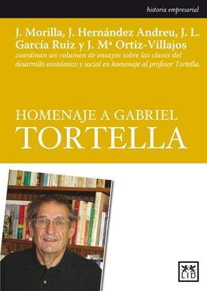HOMENAJE A GABRIEL TORTELLA | 9788483560969 | GARCÍA RUIZ, JOSÉ LUIS / HERNÁNDEZ ANDREU, JUAN / MORILLA CRITZ, JOSÉ / ORTIZ-VILLAJOS, JOSÉ MARÍA