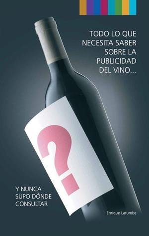 TODO LO QUE NECESITA SABER SOBRE LA PUBLICIDAD DEL VINO | 9788488717924 | LARUMBE, ENRIQUE