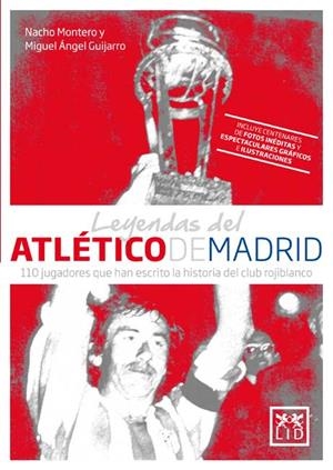LEYENDAS DEL ATLÉTICO DE MADRID | 9788483567494 | MONTERO TORREADRADO, NACHO / GUIJARRO CAMACHO, MIGUEL ÁNGEL