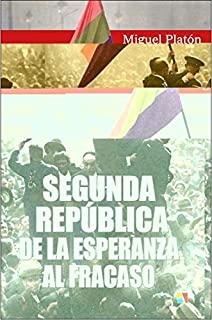 SEGUNDA REPÚBLICA : DE LA ESPERANZA AL FRACASO | 9788497391726 | PLATÓN CARNICERO, MIGUEL