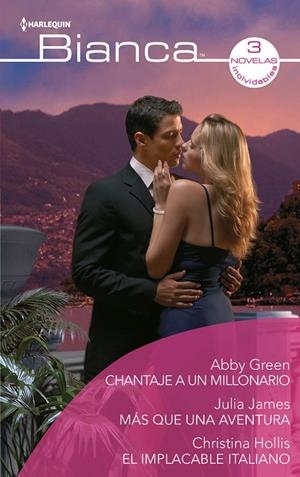 CHANTAJE A UN MILLONARIO / MÁS QUE UNA AVENTURA / EL IMPLACABLE ITALIANO | 9788413482163 | GREEN, ABBY / JAMES, JULIA / HOLLIS, CHRISTINA
