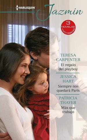REGALO DEL PLAYBOY, EL / SIEMPRE NOS QUEDARÁ PARÍS / MÁS QUE TRABAJO | 9788413281452 | CARPENTER, TERESA / HART, JESSICA / THAYER, PATRICIA