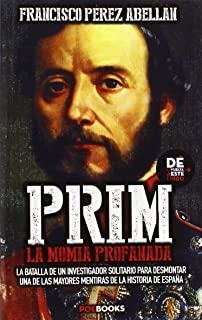 PRIM, LA MOMIA PROFANADA | 9788494330117 | PÉREZ ABELLÁN, FRANCISCO