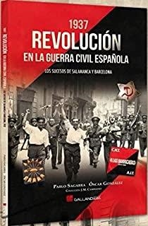 1937 REVOLUCIÓN EN LA GUERRA CIVIL ESPAÑOLA | 9788416200528 | SAGARRA RENEDO, PABLO / GONZÁLEZ LÓPEZ, ÓSCAR