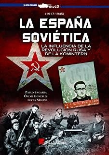 ESPAÑA SOVIÉTICA, LA | 9788416200689 | SAGARRA RENEDO, PABLO / GONZÁLEZ LÓPEZ, ÓSCAR / MOLINA FRANCO, LUCAS
