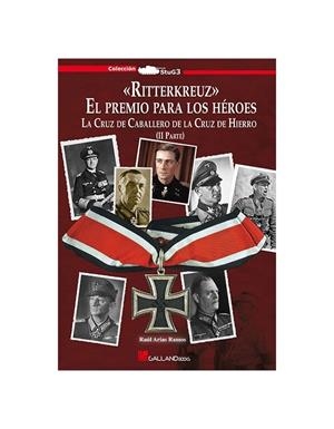 RITTERKREUZ. EL PREMIO PARA LOS HÉROES ( II PARTE) | 9788416200054 | RAÚL ARIAS RAMOS