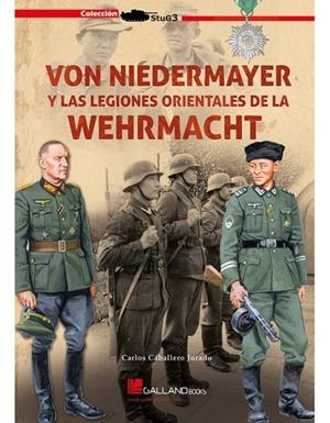 VON NIEDERMAYER Y LAS LEGIONES ORIENTALES DE LA WEHRMACHT | 9788416200306 | CABALLERO JURADO, CARLOS