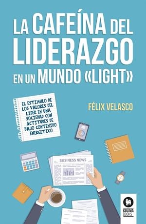 CAFEÍNA DEL LIDERAZGO EN UN MUNDO «LIGHT», LA | 9788416994540 | VELASCO ÁLVARO, FÉLIX