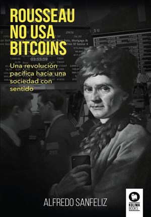 ROUSSEAU NO USA BITCOINS | 9788417566104 | SANFELIZ MEZQUITA, ALFREDO