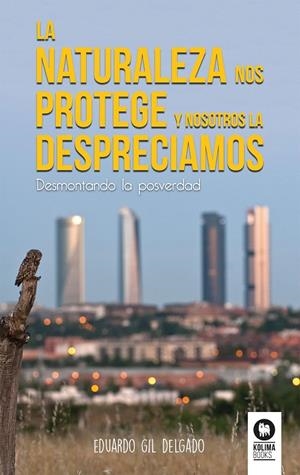 NATURALEZA NOS PROTEGE Y NOSOTROS DESPRECIAMOS, LA | 9788416994410 | GIL DELGADO, EDUARDO