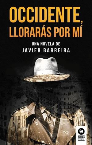 OCCIDENTE, LLORARÁS POR MÍ | 9788416994762 | BARREIRA, JAVIER