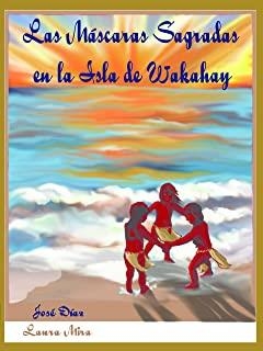 MASCARAS SAGRADAS DE LA ISLA DE WAKAHAY, LAS | 9788416364015 | DIAZ SERRANO, JOSE