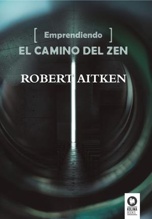 EMPRENDIENDO EL CAMINO DEL ZEN | 9788416364497 | AITKEN ROSHI, ROBERT