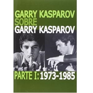 GARRY KASPAROV SOBRE GARRY KASPAROV. PARTE I: 1973-1985 | 9788492517770 | KASPAROV, GARRY